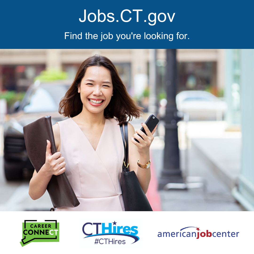 Across the top, the text Jobs.CT. gov are in white on a blue background. Underneath is a smiling asian woman with a cell phone and binder. She looks like she was on the way to work when she bumped into a friend she is happy to see. Across the buttom is a white bar with the logos for CT Hires, American Job Center, and Career ConneCT.